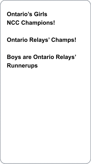 Ontario’s Girls NCC Champions!  Ontario Relays’ Champs!  Boys are Ontario Relays’ Runnerups