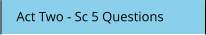 Act Two - Sc 5 Questions