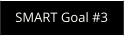 SMART Goal #3