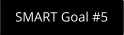 SMART Goal #5