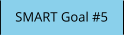 SMART Goal #5