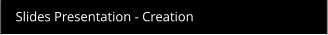 Slides Presentation - Creation