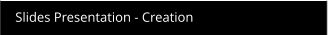 Slides Presentation - Creation