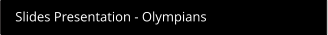 Slides Presentation - Olympians