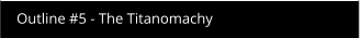 Outline #5 - The Titanomachy